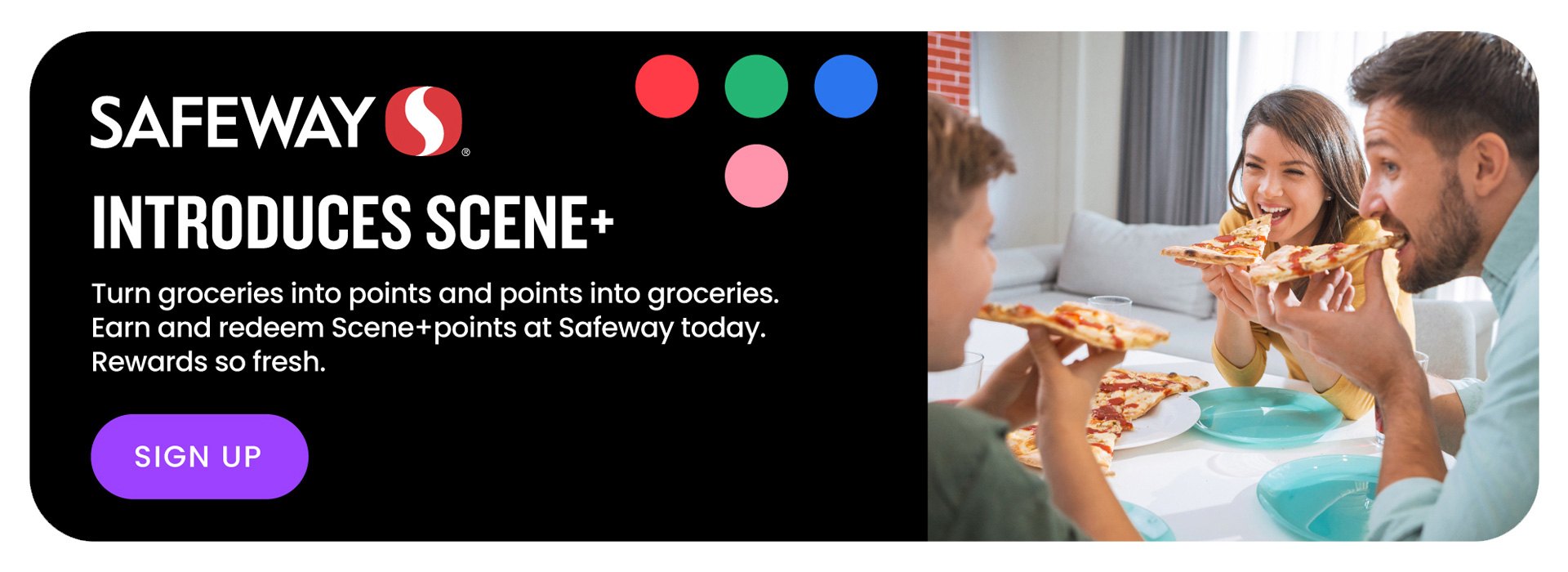 Text Reading 'Safeway introduces Scene+. Turn groceries into points and points into groceries. Earn and redeem Scene+ points at Safeway today. Rewards so fresh. To 'Sign Up', click on the button below.'